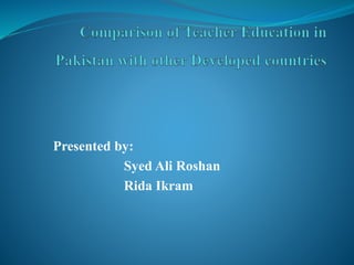 Presented by:
Syed Ali Roshan
Rida Ikram
 