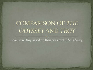 2004 film, Troy based on Homer’s novel, The Odyssey
 