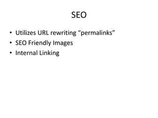 SEO
• Utilizes URL rewriting “permalinks”
• SEO Friendly Images
• Internal Linking
 