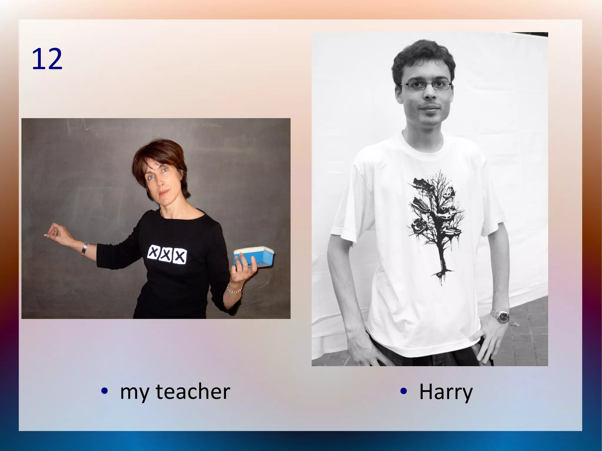 12
● my teacher ● Harry