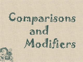 Comparisons   and  Modifiers 