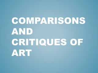 COMPARISONS
AND
CRITIQUES OF
ART
 