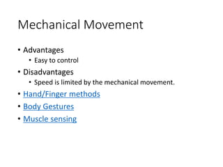 Input methods
• Mechanical Movement
• Audio
• Gaze
• Brain
• Multimodal Fusion
 