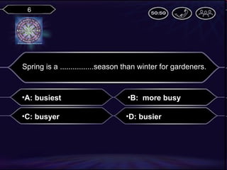 6

Spring is a ................season than winter for gardeners.

•A: busiest

•B: more busy

•C: busyer

•D: busier

 