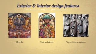 Exterior & Interior design features
Murals Stained glass Figurative sculpture
 