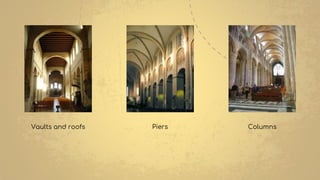 Vaults and roofs Columns
Piers
 