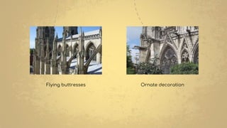 Flying buttresses Ornate decoration
 