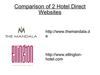 Comparison of 2 Hotel Direct Websites http://www.themandala.de http://www.ellington-hotel.com 