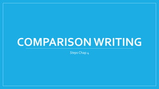 COMPARISON WRITING 
Steps Chap 4 
 