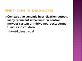  Comparative genomic hybridization detects
many recurrent imbalances in central
nervous system primitive neuroectodermal
tumours in children
H Avet-Loiseau et al
 