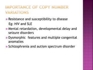  Resistance and susceptibility to disease
Eg: HIV and SLE
 Mental retardation, developmental delay and
seizure disorders
 Dysmorphic features and multiple congenital
anomalies
 Schizophrenia and autism spectrum disorder
 