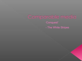 ‘Conquest’
- The White Stripes
 