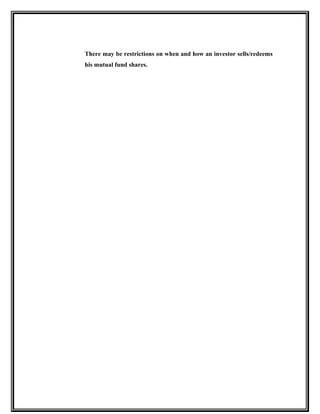There may be restrictions on when and how an investor sells/redeems
his mutual fund shares.
 