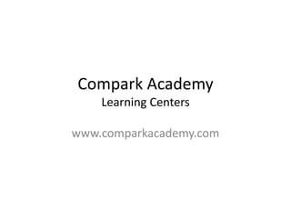 Compark AcademyLearning Centers www.comparkacademy.com 