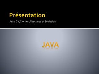 Java,C#,C++ : Architectures et évolutions
 