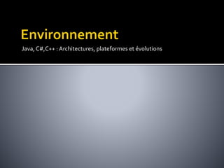 Java,C#,C++ : Architectures, plateformes et évolutions
 