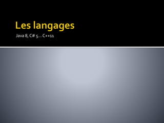 Java 8, C# 5… C++11
 