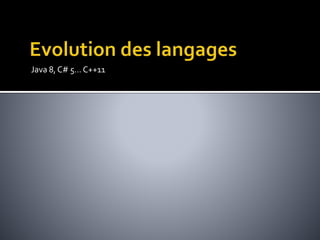 Java 8, C# 5… C++11
 