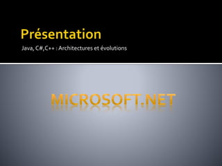 Java,C#,C++ : Architectures et évolutions
 