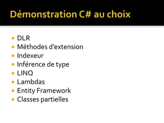 DLR
 Méthodes d’extension
 Indexeur
 Inférence de type
 LINQ
 Lambdas
 Entity Framework
 Classes partielles
 