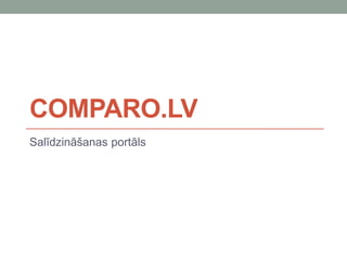 COMPARO.LV
Salīdzināšanas portāls
 