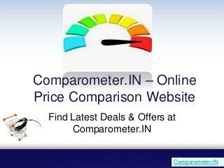 Comparometer.IN – Online
Price Comparison Website
Find Latest Deals & Offers at
Comparometer.IN
Comparometer.IN
 