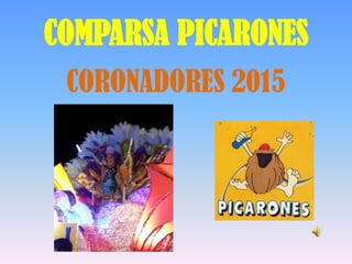 COMPARSA PICARONES
CORONADORES 2015
 