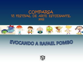 COMPARSA
VI FESTIVAL DE ARTE ESTUDIANTIL
               2012
 