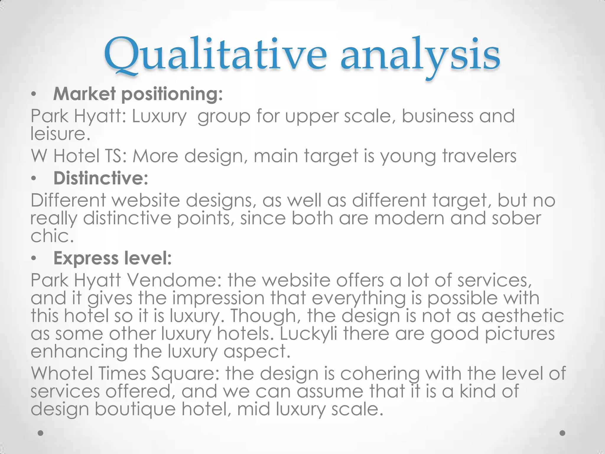 ConclusionW Hotel Times squareThe text must be more concise regarding the room description for instance.Theyshould have a list of the amenities, instead of presentingthemscattered in a descriptionPark HyattVendome:The websiteshouldbe more esthetic and appealing. Some sections staytoo basic. The font is not really modern and the layoutis to pale and casual.