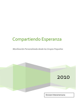 2010
Compartiendo Esperanza
Movilización Personalizada desde los Grupos Pequeños
Division Interamericana
 