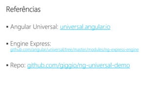  universal.angular.io

github.com/angular/universal/tree/master/modules/ng-express-engine
 github.com/giggio/ng-universal-demo
 