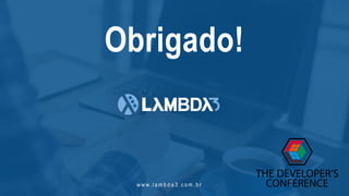 w w w. l a m b d a 3 . c o m . b r
Obrigado!
 