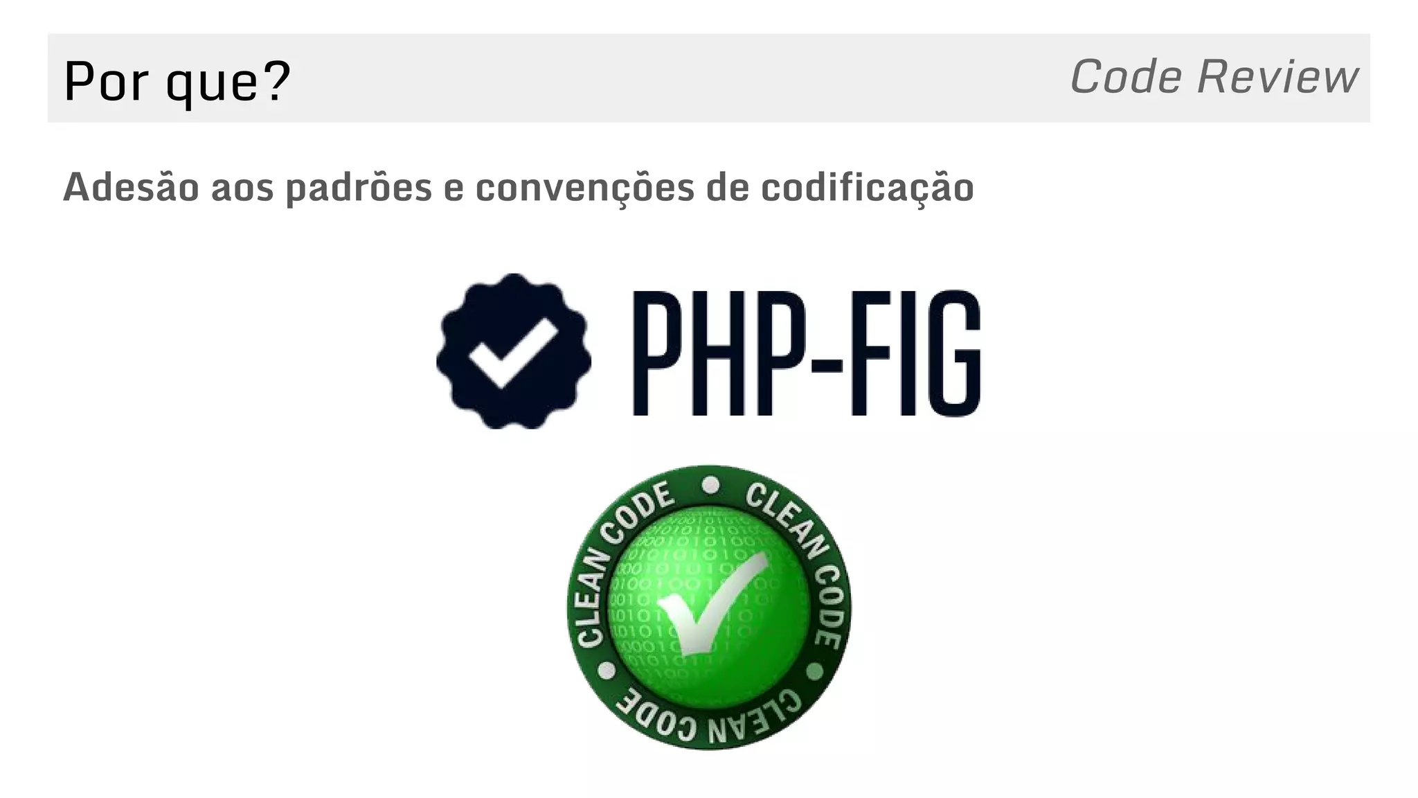 Por que?
Adesão aos padrões e convenções de codificação
Code Review
 