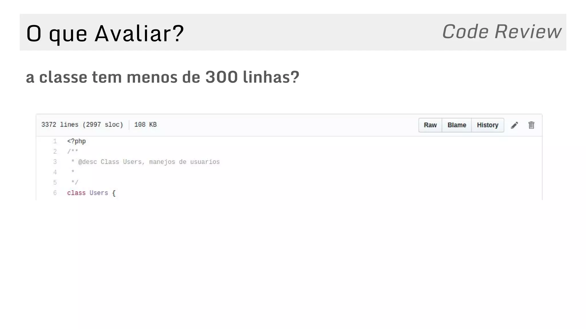O que Avaliar?
a classe tem menos de 300 linhas?
Code Review
 
