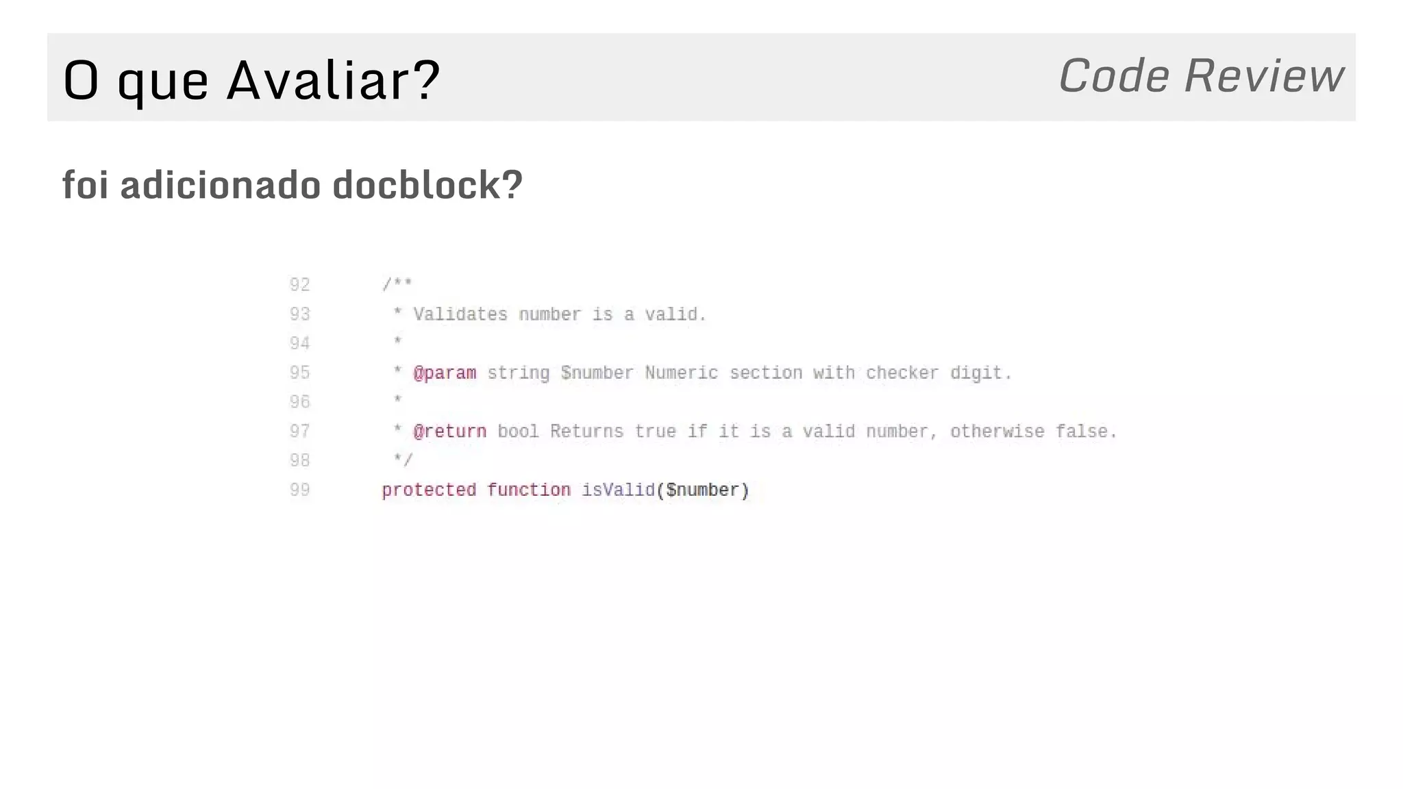 O que Avaliar?
foi adicionado docblock?
Code Review
 