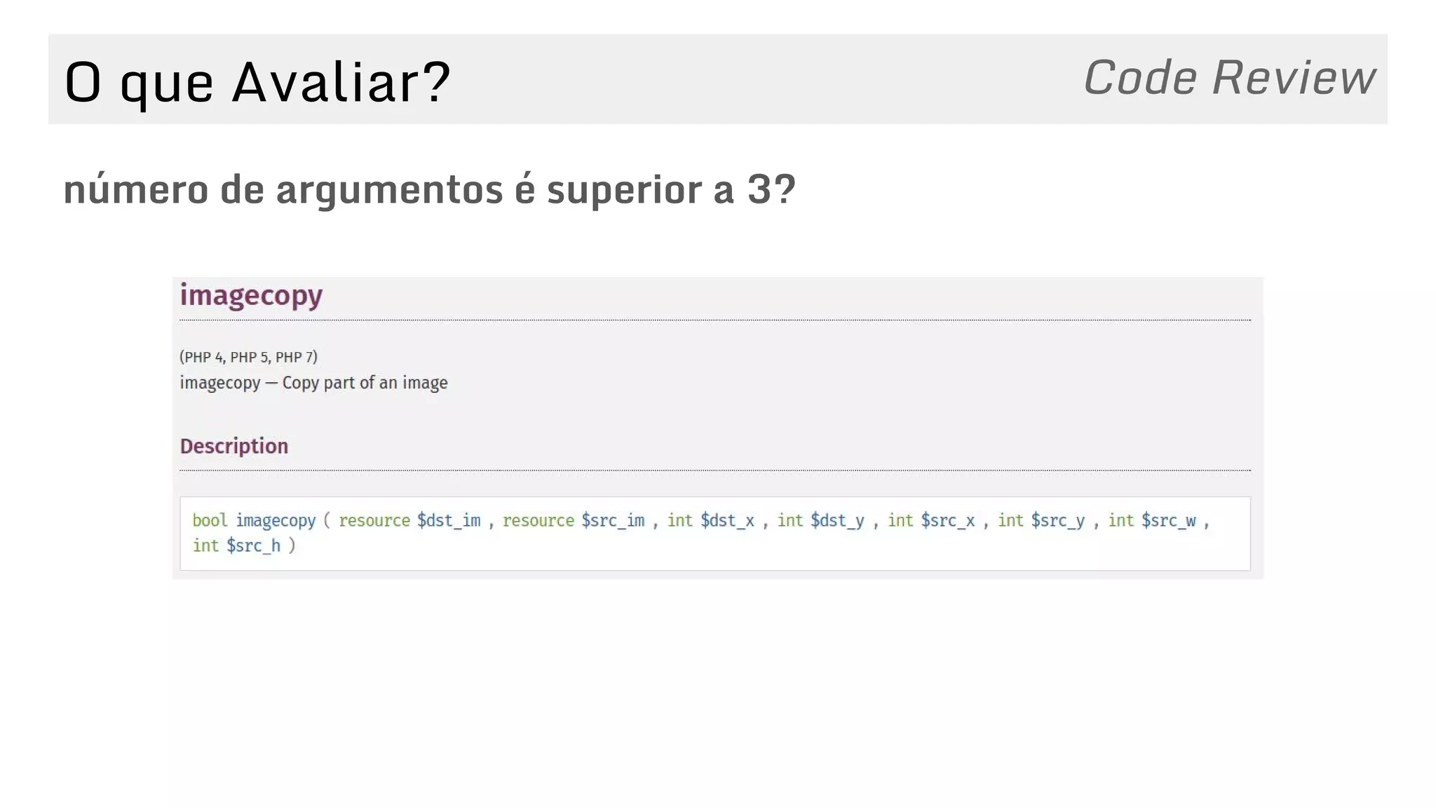 O que Avaliar?
número de argumentos é superior a 3?
Code Review
 