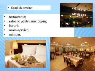 • restaurante;
• saloane pentru mic dejun;
• baruri;
• room-service;
• minibar.
 