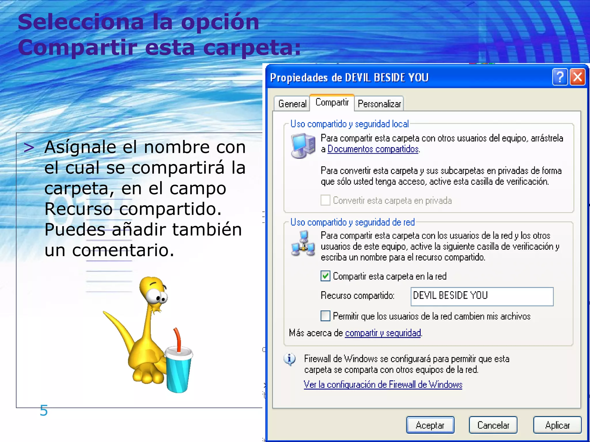 Selecciona la opción Compartir esta carpeta: Asígnale el nombre con el cual se compartirá la carpeta, en el campo Recurso compartido. Puedes añadir también un comentario.  