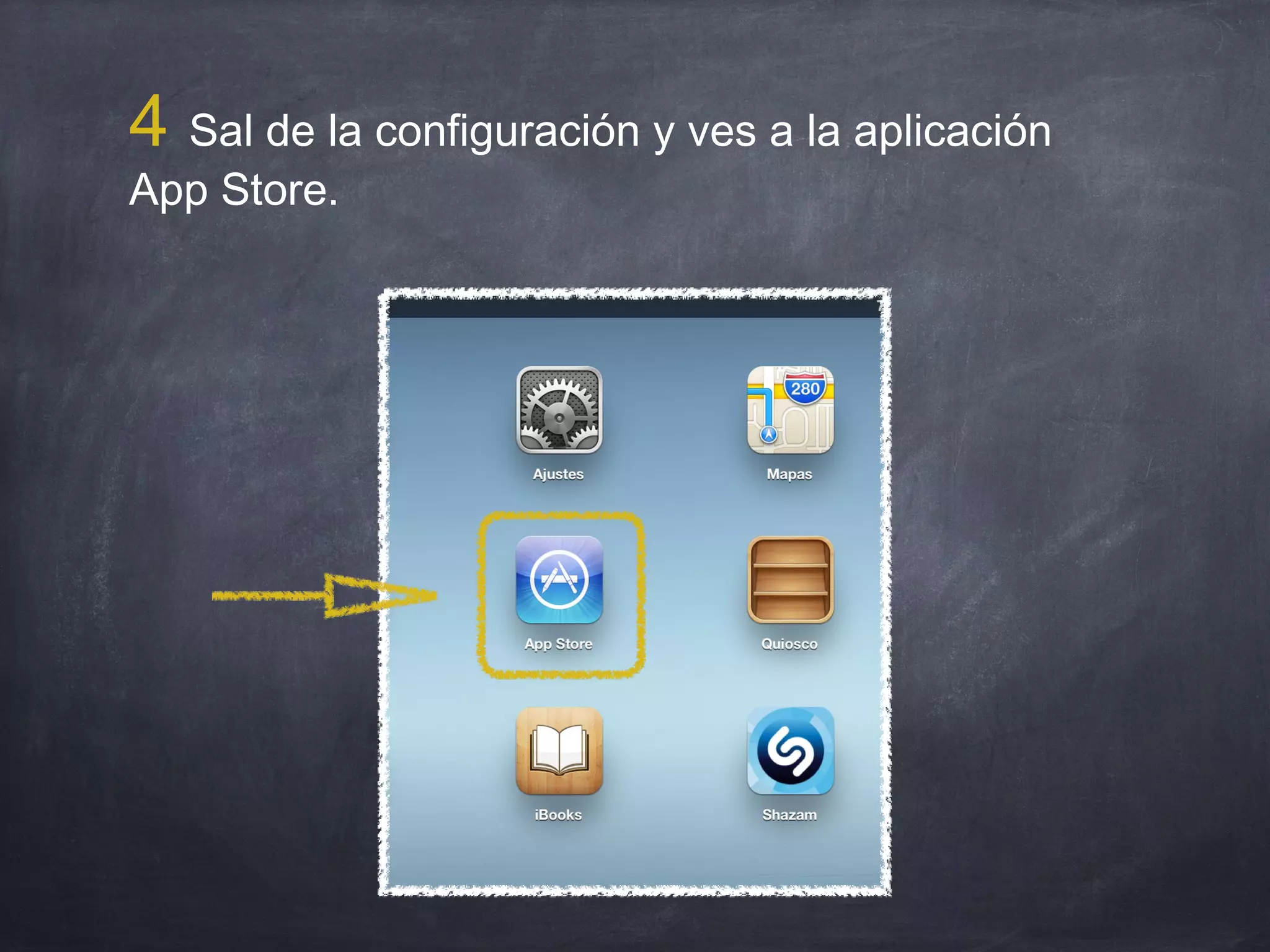 4 Sal de la configuración y ves a la aplicación
App Store.
 
