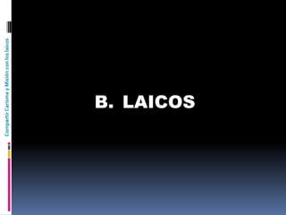 CompartirCarismayMisiónconloslaicos
B. LAICOS
 