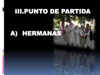III.PUNTO DE PARTIDA
A) HERMANAS
 