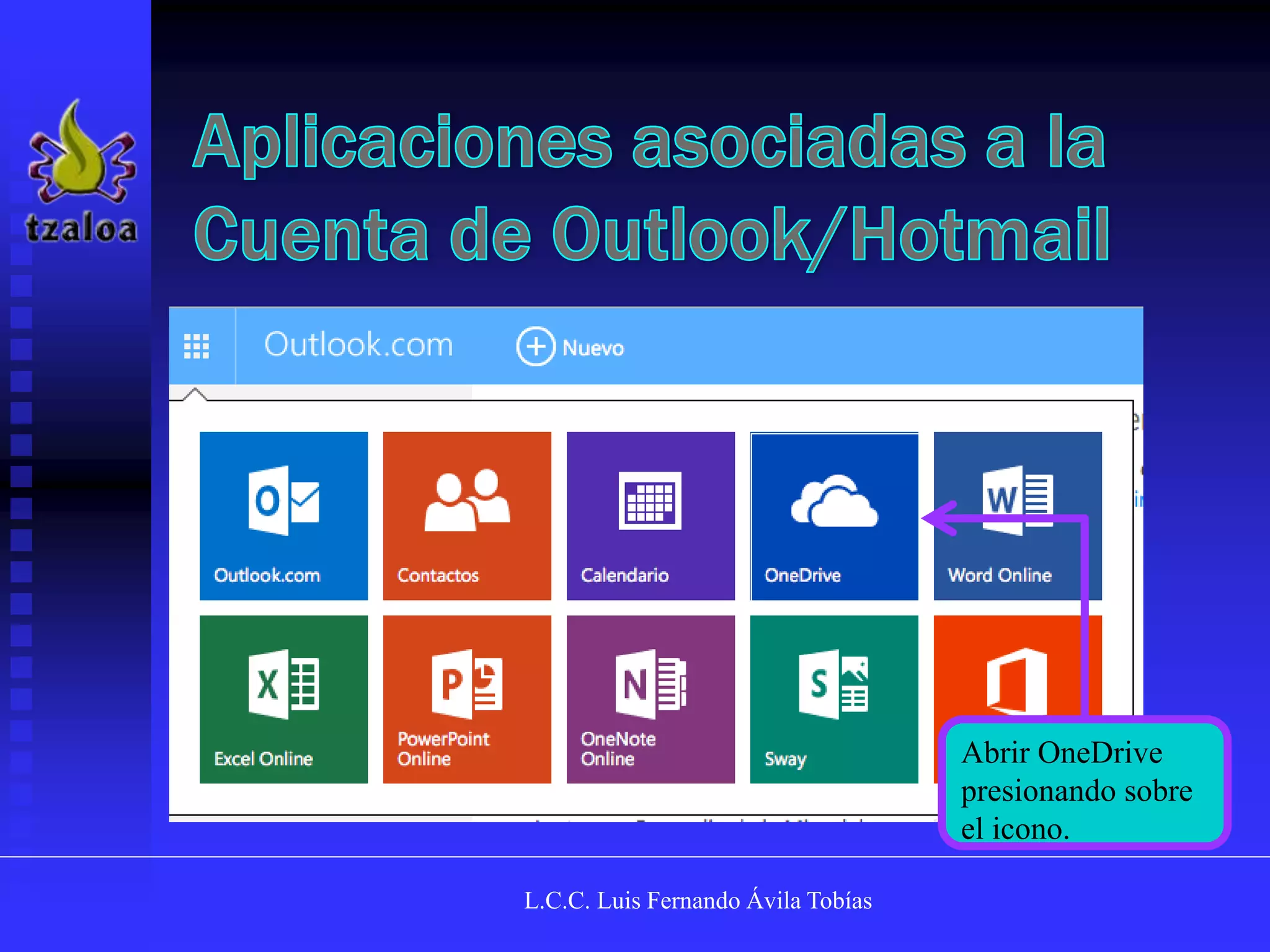 L.C.C. Luis Fernando Ávila Tobías
Abrir OneDrive
presionando sobre
el icono.
 