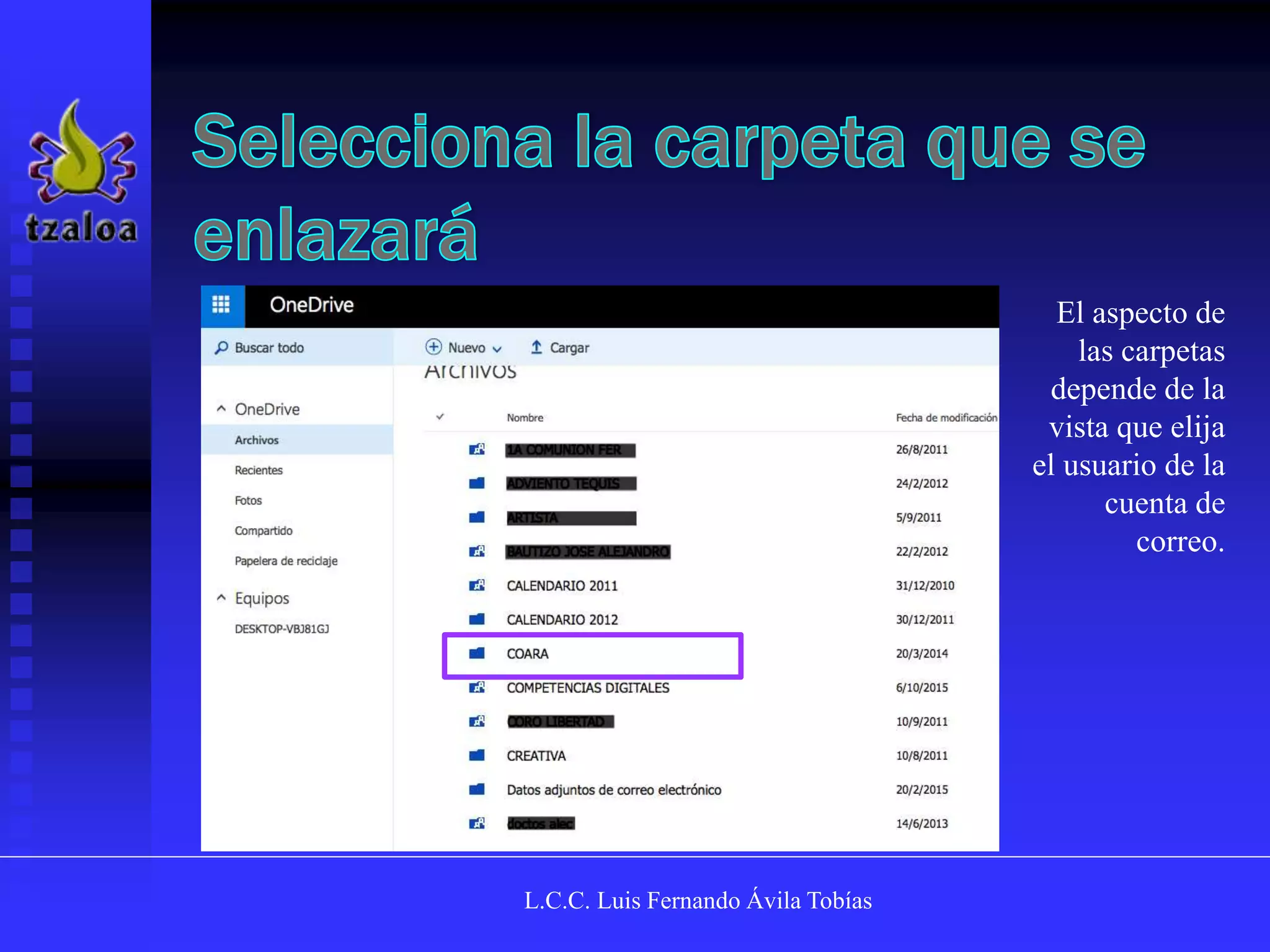 L.C.C. Luis Fernando Ávila Tobías
El aspecto de
las carpetas
depende de la
vista que elija
el usuario de la
cuenta de
correo.
 