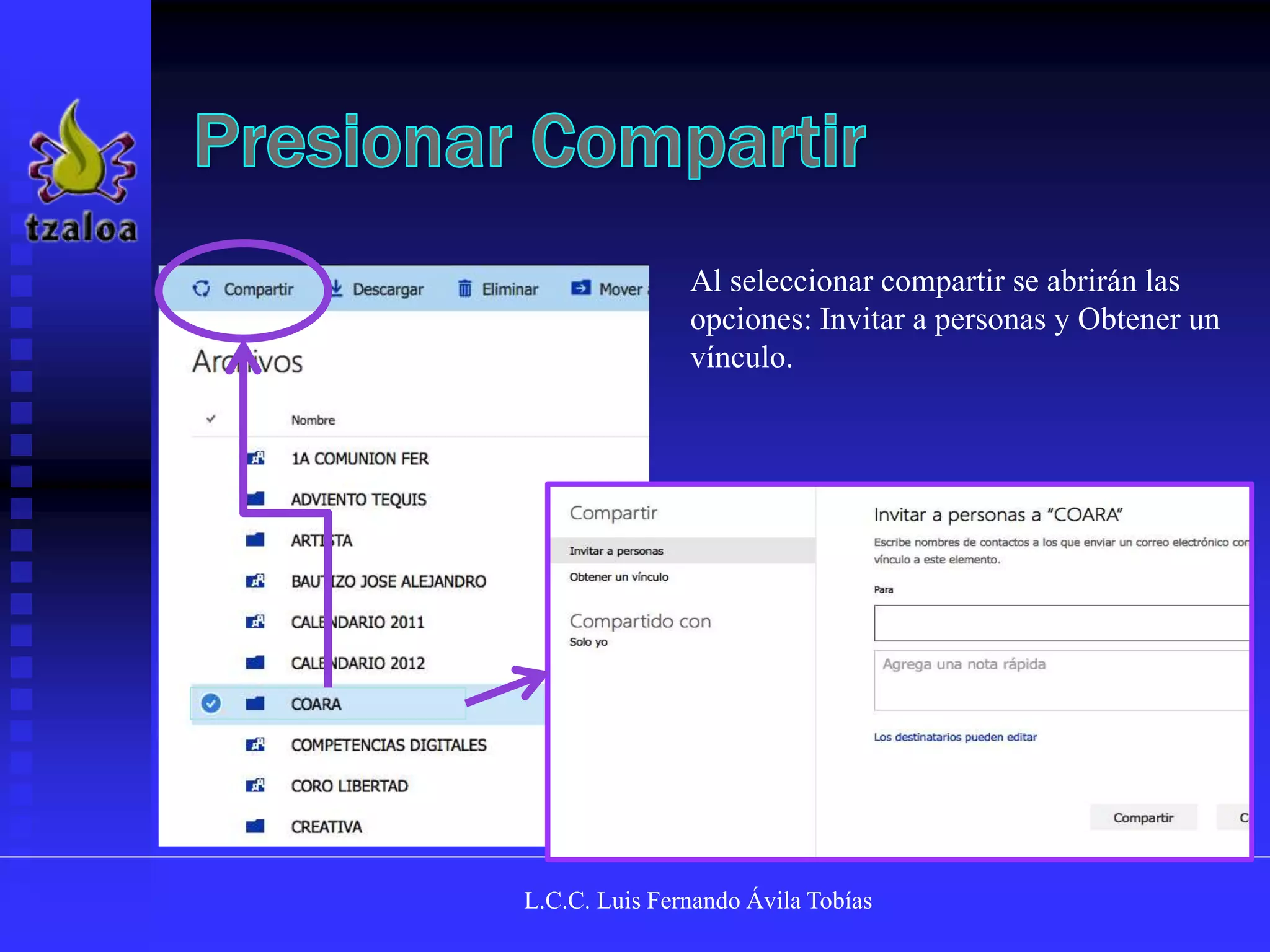 L.C.C. Luis Fernando Ávila Tobías
Al seleccionar compartir se abrirán las
opciones: Invitar a personas y Obtener un
vínculo.
 