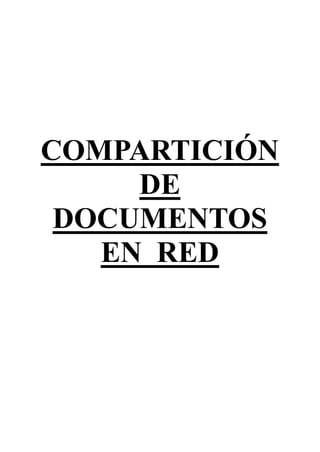 COMPARTICIÓN
     DE
 DOCUMENTOS
   EN RED
 