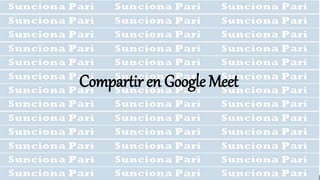 Compartir en Google Meet