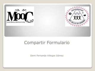 Compartir Formulario
Demi Fernanda Villegas Gómez
 