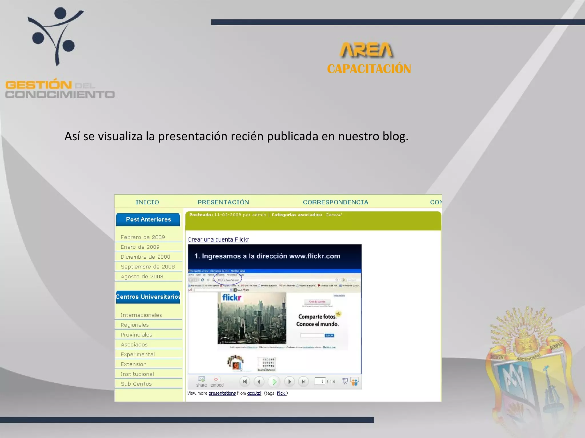 CAPACITACIÓN




Así se visualiza la presentación recién publicada en nuestro blog.
 