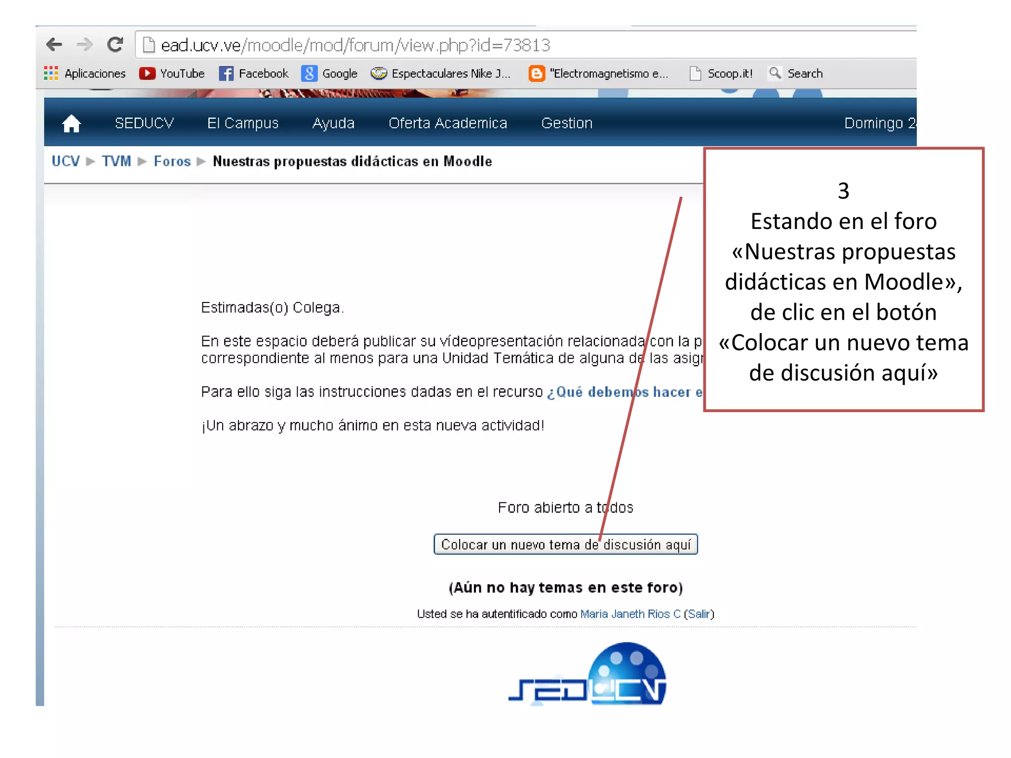 3
Estando en el foro
«Nuestras propuestas
didácticas en Moodle»,
de clic en el botón
«Colocar un nuevo tema
de discusión aquí»