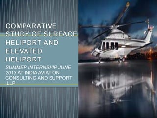 SUMMER INTERNSHIP JUNE
2013 AT INDIA AVIATION
CONSULTING AND SUPPORT
,LLP
 